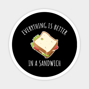 Everything Is Better In A Sandwich Magnet